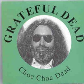 Grateful Dead - Choc Choc Dead ( Live in Philadelphia , April 6th , 1982 ) front cover
