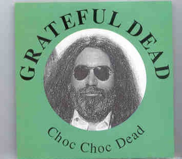 Grateful Dead – Choc Choc Dead ( Live in Philadelphia , April 6th , 1982 ) front cover Grateful Dead - Choc Choc Dead ( Live in Philadelphia , April 6th , 1982 ) front cover
