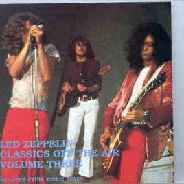Led Zeppelin - Classics Off The Air Vol. 3 ( Neutral Zone )( London , UK , March 25th , 1971 ) front cover