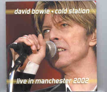David Bowie – Cold Station ( Live in Manchester , July 19th , 2002 ) ( 2 CD set ) front cover David Bowie - Cold Station ( Live in Manchester , July 19th , 2002 ) ( 2 CD set ) front cover