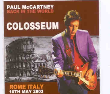 Paul McCartney – Colloseum ( 2 CD SET )( Piccadilly Circus ) ( Live in Rome , Italy , May 10th , 2003 ) front cover Paul McCartney - Colloseum ( 2 CD SET )( Piccadilly Circus ) ( Live in Rome , Italy , May 10th , 2003 ) front cover