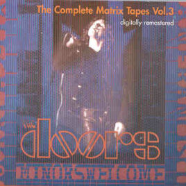 The Doors - The Complete Matrix Tapes Vol. 3 ( Matrix Club , San Francisco , CA , 1967 )