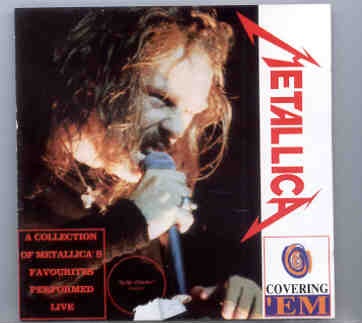 Metallica – Covering ‘Em ( A Collection of Metallica’s Favorites Performed Live ) front cover Metallica - Covering 'Em ( A Collection of Metallica's Favorites Performed Live ) front cover
