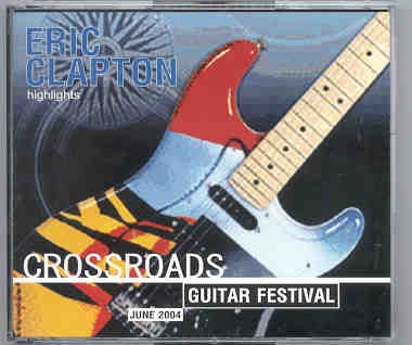 Eric Clapton – Crossroads Guitar Festival ( 3 CD SET ) ( Cotton Bowl , Dallas , Texas , June 4th to 6th , 2004 ) ( Slunky ) front cover Eric Clapton - Crossroads Guitar Festival ( 3 CD SET ) ( Cotton Bowl , Dallas , Texas , June 4th to 6th , 2004 ) ( Slunky ) front cover