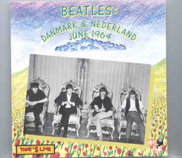 The Beatles – Denmark & Nederland , June 1964 ( That’s Live ) front cover The Beatles - Denmark & Nederland , June 1964 ( That's Live ) front cover