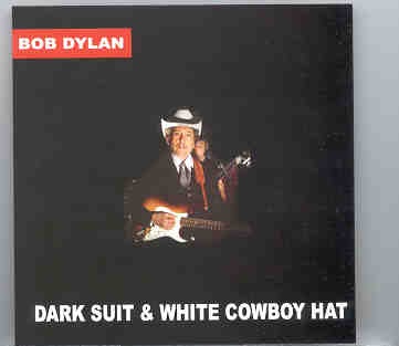 Bob Dylan – Dark Suit & White Cowboy Hat ( Charlotte , NC , Feb 10th , 2002 ) ( 2 CD SET ) front cover Bob Dylan - Dark Suit & White Cowboy Hat ( Charlotte , NC , Feb 10th , 2002 ) ( 2 CD SET ) front cover
