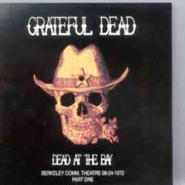 Grateful Dead - Dead at The Bay  1 ( Berkeley August 24th , 1972 ) ( Part One ) ( KTS ) front cover