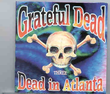 Grateful Dead – Dead In Atlanta ( Part Three ) ( Live in Atlanta , Georgia , USA , March 30th , 1994 ) ( KTS ) front cover Grateful Dead - Dead In Atlanta ( Part Three ) ( Live in Atlanta , Georgia , USA , March 30th , 1994 ) ( KTS ) front cover