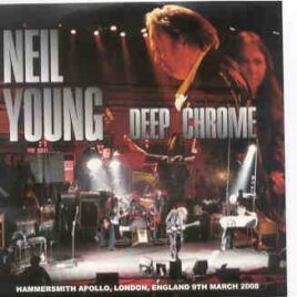 Neil Young / CSNY - Deep Chrome ( 2 CD set ) ( Hammersmith Apollo , London , UK , March 9th , 2008 ) front cover