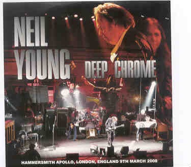 Neil Young / CSNY – Deep Chrome ( 2 CD set ) ( Hammersmith Apollo , London , UK , March 9th , 2008 ) front cover Neil Young / CSNY - Deep Chrome ( 2 CD set ) ( Hammersmith Apollo , London , UK , March 9th , 2008 ) front cover