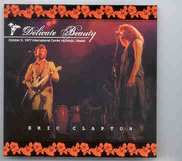 Eric Clapton – Delicate Beauty ( International Center Honolulu , Hawaii , October 9th , 1977 ) front cover Eric Clapton - Delicate Beauty ( International Center Honolulu , Hawaii , October 9th , 1977 ) front cover