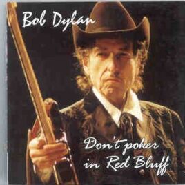 Bob Dylan - Don't Poker In Red Bluff ( 2 CD set ) ( Pauline Davis Pavillon , Red Blues , California , USA , October 7th , 2002 ) front cover