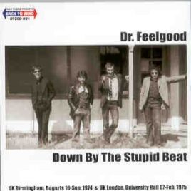 Dr. Feelgood - Down By The Stupid Beat ( Birmingham '74 & London '75 ) front cover