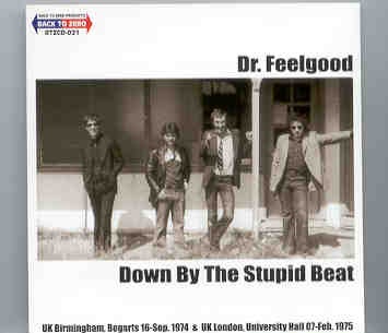Dr. Feelgood – Down By The Stupid Beat ( Birmingham ’74 & London ’75 ) front cover Dr. Feelgood - Down By The Stupid Beat ( Birmingham '74 & London '75 ) front cover