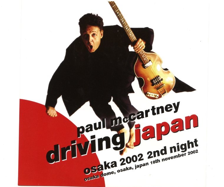 Paul McCartney – Driving Japan Osaka 2002 Second Night ( 2 CD SET ) ( Osaka , November 18th , 2002 ) front cover Paul McCartney - Driving Japan Osaka 2002 Second Night ( 2 CD SET ) ( Osaka , November 18th , 2002 ) front cover