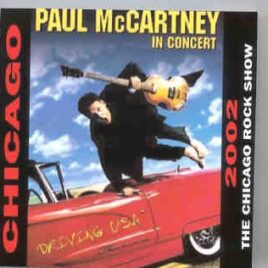 Paul McCartney - Driving Tour 2002  The Chicago Rock Show ( Chicago , April , 2002 ) ( 2 CD set ) front cover