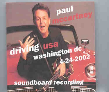 Paul McCartney – Driving Tour 2002 Washington DC ( April 24th , 2002 ) ( 2 CD set ) front cover Paul McCartney - Driving Tour 2002 Washington DC ( April 24th , 2002 ) ( 2 CD set ) front cover