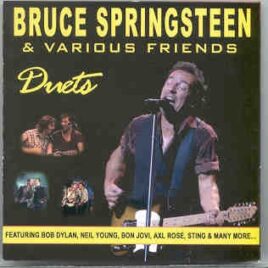Bruce Springsteen - Duets ( W/ Bob Dylan , Neil Young , Bon Jovi , Axl Rose , Sting  and More ... ) front cover