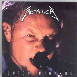 Metallica - Dutch Dynamos ( Live at The Dynamo Open Air Festival , Eindhoven , Holland , May 23rd , 1999 ) front cover