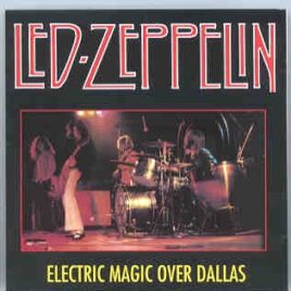 Led Zeppelin - Electric Magic Over Dallas ( Live in Dallas , TX , USA , August 31st , 1969 ) front cover