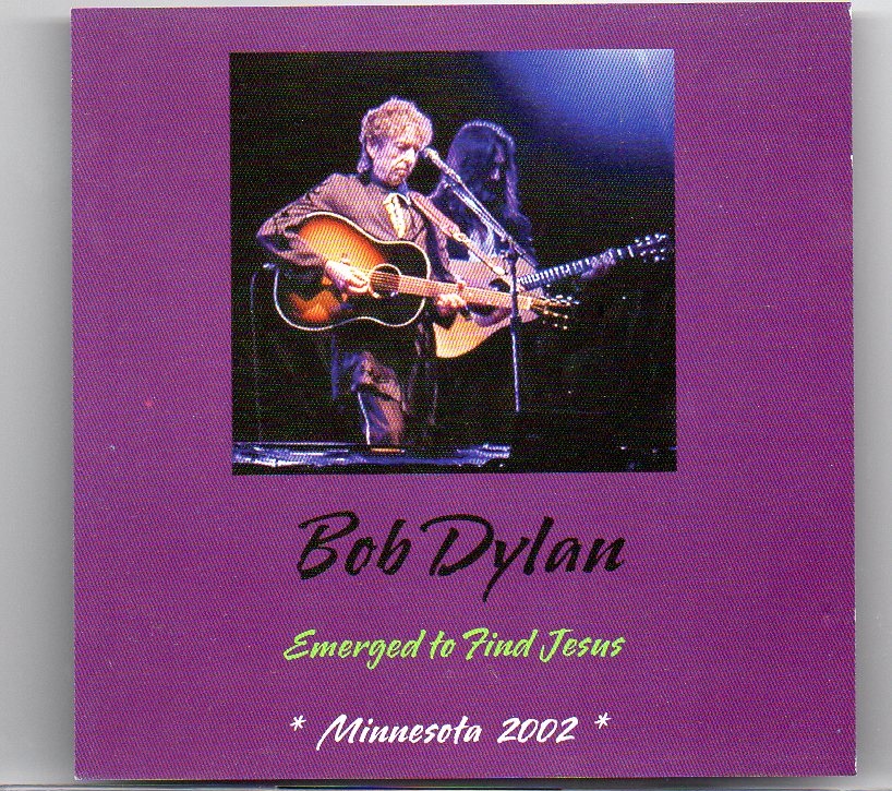 Bob Dylan – Emerged To Find Jesus ( 2 CD set ) ( Xcel Energy Center , St Paul , Minnesota , USA , October 30th , 2002 ) front cover Bob Dylan - Emerged To Find Jesus ( 2 CD set ) ( Xcel Energy Center , St Paul , Minnesota , USA , October 30th , 2002 ) front cover