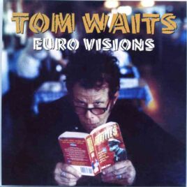 Tom Waits - Euro Visions ( 2CD ) Compilation from Europe leg of the 1999 tour (AUD) Hiwatt front cover