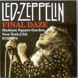 Led Zeppelin - Final Daze ( 2 CD set ) ( MSG , New York , September 19th , 1970 ) front cover