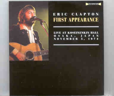 Eric Clapton – First Appearance ( 2 CD SET ) ( Koseinenkin Hall , Osaka , Japan , November 5th , 1974 ) front cover Eric Clapton - First Appearance ( 2 CD SET ) ( Koseinenkin Hall , Osaka , Japan , November 5th , 1974 ) front cover