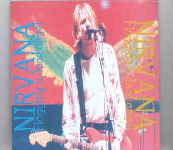 Nirvana – Flogging A Dead Angel ( Stable Arena , Bethlehem , Pennsylvania , November 9th , 1993 ) front cover Nirvana - Flogging A Dead Angel ( Stable Arena , Bethlehem , Pennsylvania , November 9th , 1993 ) front cover