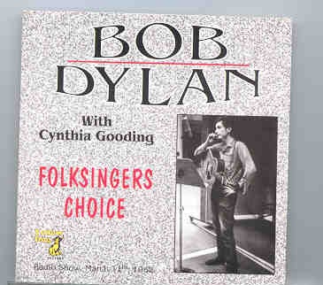 Bob Dylan – Folksingers Choice ( With Cynthia Gooding ) ( Yellow Dog ) ( Radio Show , March 11th , 1962 ) front cover Bob Dylan - Folksingers Choice ( With Cynthia Gooding ) ( Yellow Dog ) ( Radio Show , March 11th , 1962 ) front cover