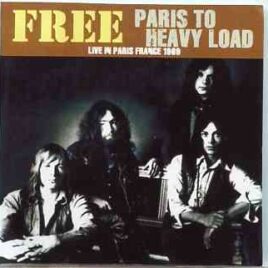 Free - Paris To Heavy Load ( 2 CD set ) ( Live at Au Golf Drouot , Paris , France , April 1969 ) front cover