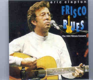 Eric Clapton – Frisco Blues ( 2 CD SET ) ( Fillmore , Nov. 8th & 9th , 1994 ) front cover Eric Clapton - Frisco Blues ( 2 CD SET ) ( Fillmore , Nov. 8th & 9th , 1994 ) front cover