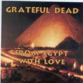 Grateful Dead - From Egypt With Love ( 2 CD SET )( Sound & Light Theater , Cairo , Egypt , September 16th , 1978 2nd Show ) front cover