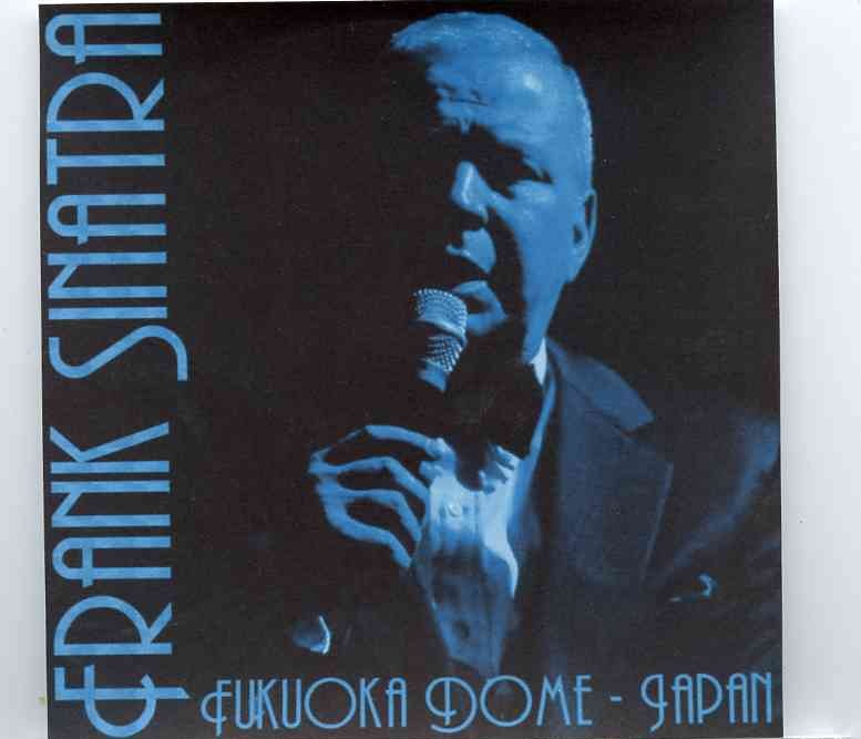 Frank Sinatra – Fukuoka Dome , Japan ( Live at Fukuoka Dome , Japan , on December 20th , 1994 ) front cover Frank Sinatra - Fukuoka Dome , Japan ( Live at Fukuoka Dome , Japan , on December 20th , 1994 ) front cover