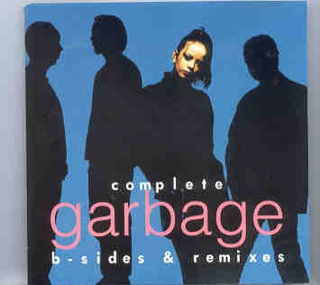 Garbage – Complete Garbage ( B-Sides and remixes ) front cover Garbage - Complete Garbage ( B-Sides and remixes ) front cover