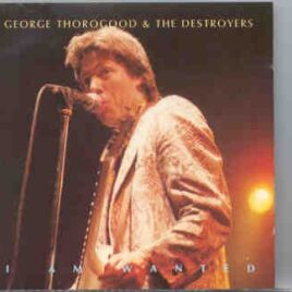 George Thorogood - I Am Wanted  ( Live In New York , 1989 ) ( Chapter One Recs ) front cover