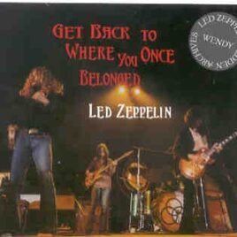 Led Zeppelin - Get Back To Where You Once Belonged ( 3 CD set )( Wendy )( Tucson , Arizona , USA , June 28th , 1972 ) front cover