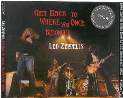 Led Zeppelin – Get Back To Where You Once Belonged ( 3 CD set )( Wendy )( Tucson , Arizona , USA , June 28th , 1972 ) front cover Led Zeppelin - Get Back To Where You Once Belonged ( 3 CD set )( Wendy )( Tucson , Arizona , USA , June 28th , 1972 ) front cover