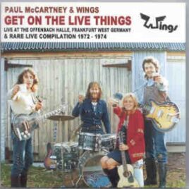 Paul McCartney - Get On The Live Things ( 2 CD set ) ( Offenbach Halle , Frankfurt , Germany '72 + Bonus '72 - '74 ) ( Misterclaudel ) front cover