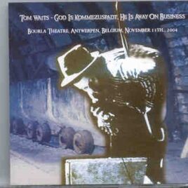 Tom Waits - God IS Kommezuspadt ( He's Away On business ) ( 2 CD set ) ( Belgium , November 13th , 2004 ) front cover