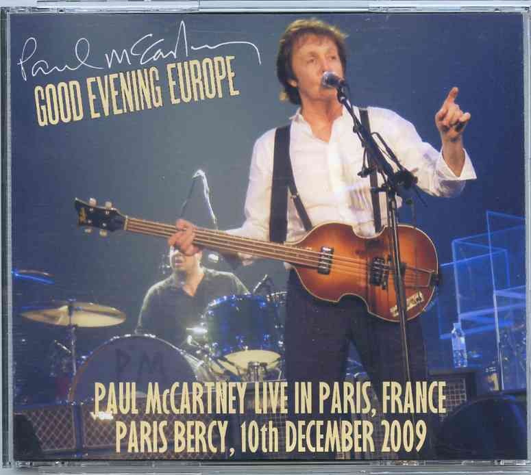 Paul McCartney – Good Evening Europe ( 3 CD SET ) ( Palais Omnisports , Paris Bercy , December 10th , 2009 ) front cover Paul McCartney - Good Evening Europe ( 3 CD SET ) ( Palais Omnisports , Paris Bercy , December 10th , 2009 ) front cover