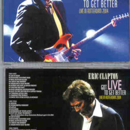 Eric Clapton - Got Live To Get Better ( 4 CD SET ) (Slunky ) ( Live In Rotterdam 2004 )