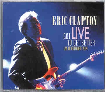 Eric Clapton – Got Live To Get Better ( 4 CD SET ) (Slunky ) ( Live In Rotterdam 2004 ) front cover Eric Clapton - Got Live To Get Better ( 4 CD SET ) (Slunky ) ( Live In Rotterdam 2004 ) front cover