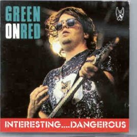 Green On Red -  Interesting... Dangerous  ( Pluto Recs ) ( Rare Live In Concert  ) front cover