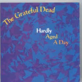 Grateful Dead - Hardly Aged A Day ( 2 CD SET )  ( Silver Rarities ) ( Fillmore East 1970 ) front cover