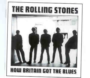 Rolling Stones – How Britain Got The Blues ( Dartford , BBC , Regent , Joe Loss Show & more 1961 – 1964 ) front cover Rolling Stones - How Britain Got The Blues ( Dartford , BBC , Regent , Joe Loss Show & more 1961 - 1964 ) front cover