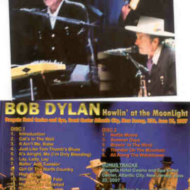 Bob Dylan - Howlin' At The Moonlight ( 2 CD set ) ( Borgata Hotel , Atlantic City , New Jersey , USA , June 23rd , 2007 )