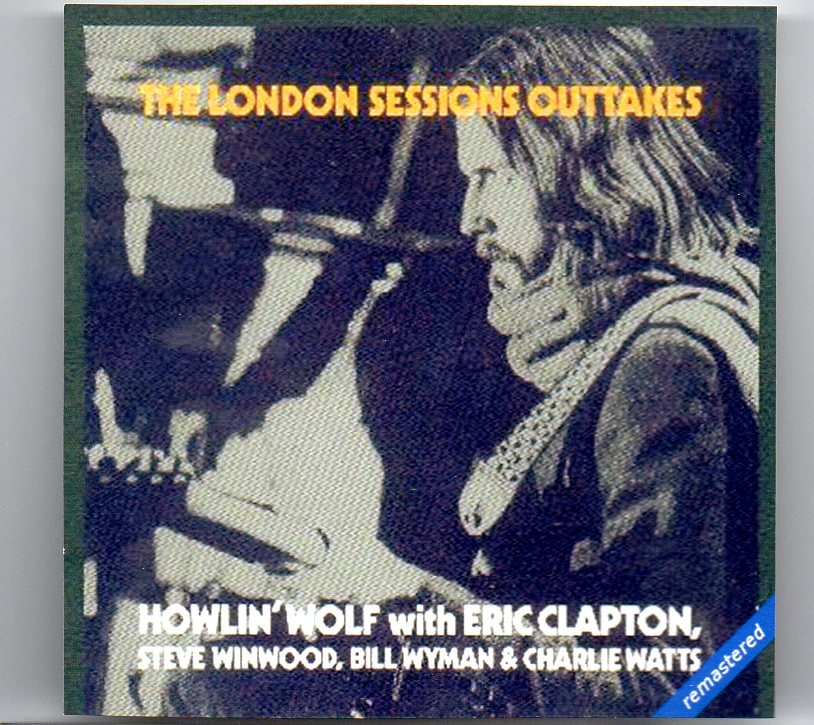 Eric Clapton – The London Sessions Outtakes ( With Howlin’ Wolf , Steve Winwood , Bill Wyman & Charlie Watts ) front cover Eric Clapton - The London Sessions Outtakes ( With Howlin' Wolf , Steve Winwood , Bill Wyman & Charlie Watts ) front cover
