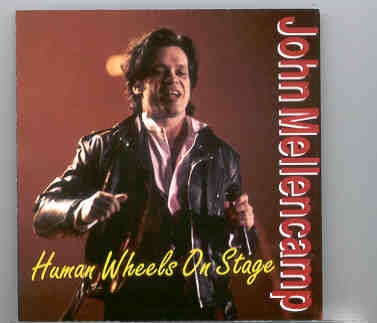 John Cougar Mellencamp – Human Wheels On Stage ( Live promo Gigs in Local Radio Stations) front cover John Cougar Mellencamp - Human Wheels On Stage ( Live promo Gigs in Local Radio Stations) front cover