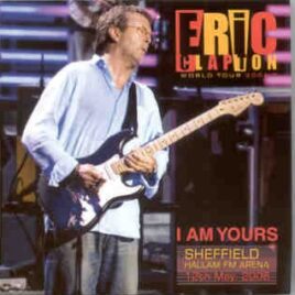 Eric Clapton - I Am Yours ( 2 CD set ) ( Sheffield , May 12th , 2006 ) front cover